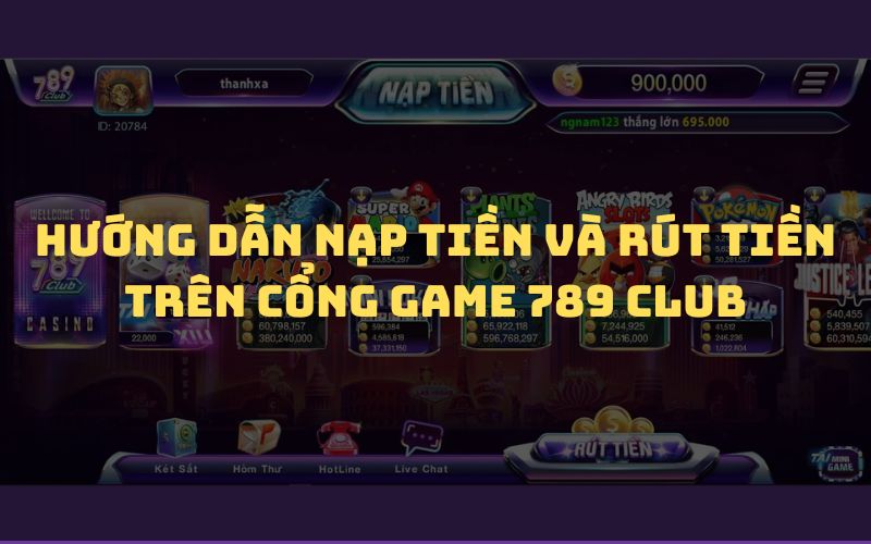 nap rut tien 789 club Hướng dẫn nạp tiền 789Club cho người mới chi tiết dễ hiểu